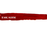 Be Mine, Valentine Liquid Lipstick